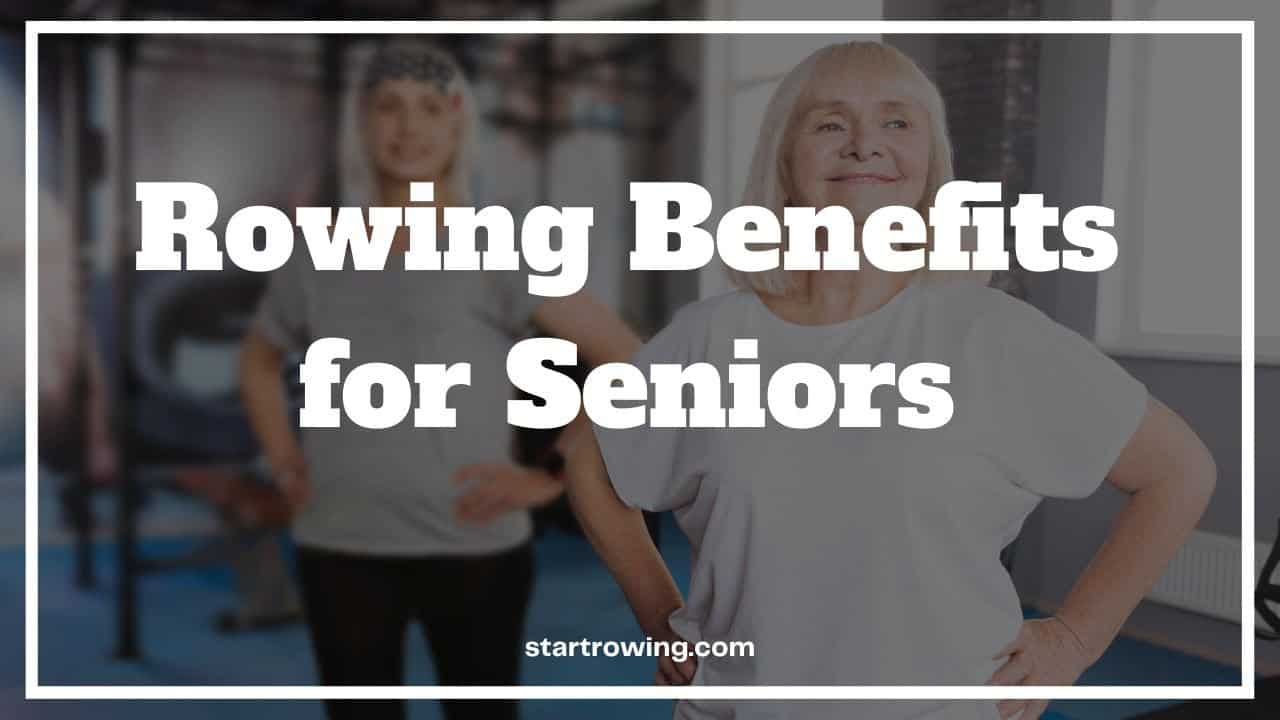 Rowing Benefits For Seniors Unlock A Healthier Life